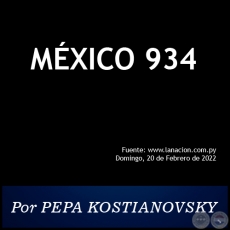 MÉXICO 934 - Por PEPA KOSTIANOVSKY - Domingo, 20 de Febrero de 2022